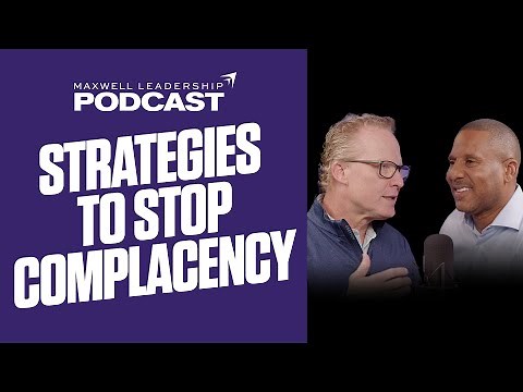 Strategies to Stop Complacency (Maxwell Leadership Podcast)
