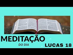 MEDITAÇÃO DO DIA - LUCAS 18