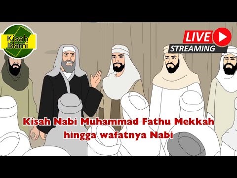 LIVE Streaming Kisah Nabi Muhammad Fathu Mekkah hingga wafatnya Nabi