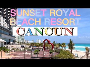 SUNSET ROYAL BEACH RESORT✨Cancun, Mexico