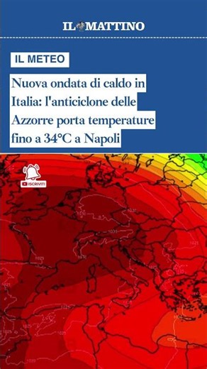 Nuova ondata di caldo in Italia: l'anticiclone delle Azzorre porta temperature fino a 34°C a Napoli
