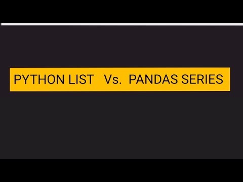 PYTHON LIST vs. PANDAS SERIES 