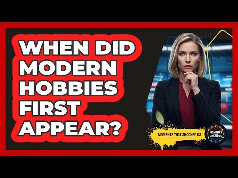 When Did Modern Hobbies First Appear?