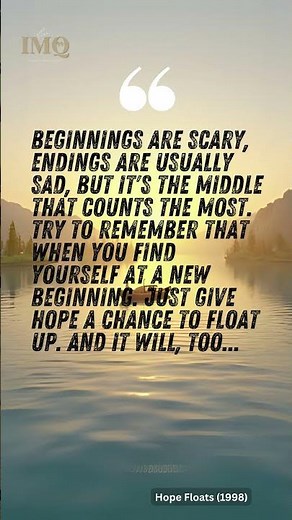 Beginnings Are Scary, Endings Are Sad – But the Middle Matters Most | Hope Floats Quote