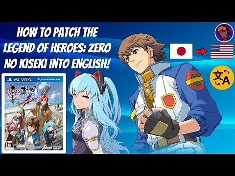 How To Patch The Legend Of Heroes: Zero No Kiseki Into English! (PS Vita English Patch Tutorial)