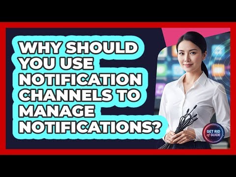 Why Should You Use Notification Channels To Manage Notifications? - Get Rid Of Guide