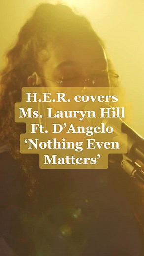 @herofficial covers Ms. Lauryn Hill Ft. D’Angelo ‘Nothing Even Matters’