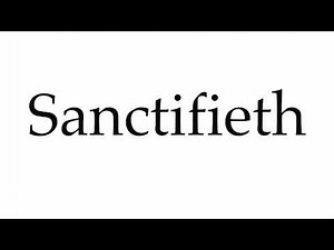 How to Pronounce Sanctifieth