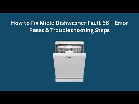 How to Fix Miele Dishwasher Fault 68 – Error Reset & Troubleshooting Steps