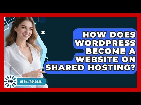 How Does WordPress Become A Website On Shared Hosting? - WP Solutions Guru