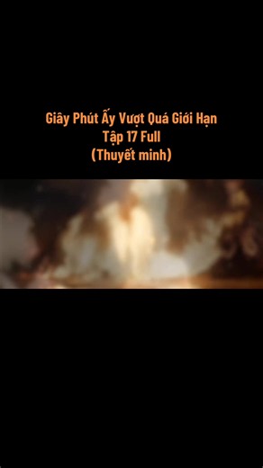Giây Phút Ấy Vượt Quá Giới Hạn • Tập 17 Full Thuyết minh #giayphutayvuotgioihan #truonglanghach #vuongsonhien #modungthanhdich_nhamtoto #overdo