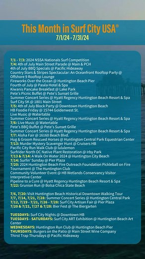 This month in Surf City USA® ⤵️ 7/1 - 7/3: 2024 NSSA Nationals Surf Competition 7/4: 4th of July Main Street Parade @ Main & PCH 4th of July BBQ Specials @ Pacific Hideaway Country Stars & Stripes Spectacular: An Oceanfront Rooftop Party @ Offshore 9 Rooftop Lounge Fireworks Over the Ocean @ Huntington Beach Pier Fourth of July @ Paséa Hotel & Spa Kiwanis Pancake Breakfast @ Lake Park Pete’s Picnic Buffet @ Pete’s Sunset Grille Summer Concert Series @ Hyatt Regency Huntington Beach Resort & Spa 