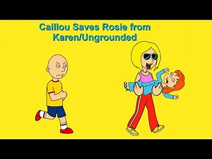 Caillou Saves Rosie from Karen/Ungrounded