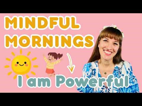 Mindfulness for Kids Morning Routine | Emotional Regulation + Affirmations Today: “I am Powerful"