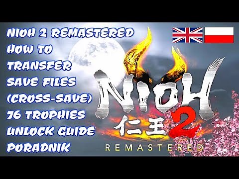 NIOH 2 REMASTERED [PS5] HOW TO TRANSFER SAVES AND UNLOCK 76 TROPHIES GUIDE PORADNIK