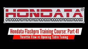 Hondata FlashPro Part 41: Throttle Flow vs Opening Table Tuning  - Hondata Flashpro Training Course - Evans Performance Academy