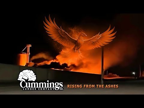 Cummings Lumber Company Sawmill Fire - RISING FROM THE ASHES, One Year Later.