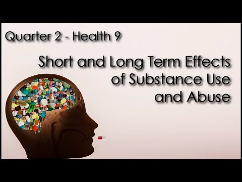 Health 9 - Quarter 2 - The Short and long Term Effects of Substance Use and Abuse