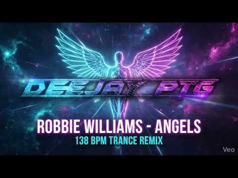 Robbie Williams - Angels (Deejay PTG Trance Remix) | Uplifting Trance 138 BPM