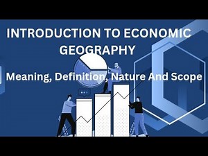 Introduction of Economic Geography | Meaning, Definition, Nature And Scope of Economic Geography|