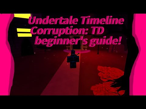 Undertale Timeline Corruption TD│beginner's guide!