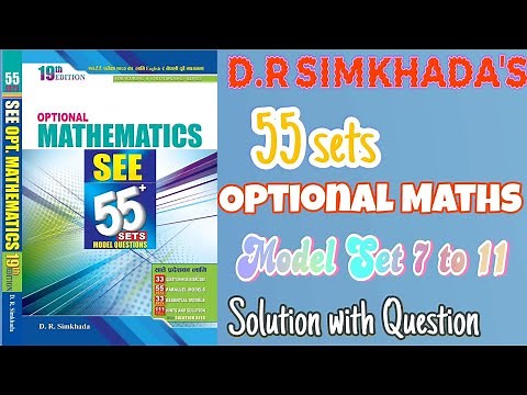 Dr Simkhada's 55 Sets | Model Set 7 to 11 | Optional Math | Complete Solution with Question |
