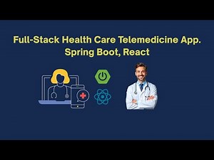 Full-Stack Health Care Telemedicine App: Spring Boot, React