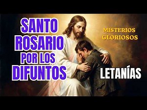 Holy Rosary for the Deceased: Glorious Mysteries and Complete Litany