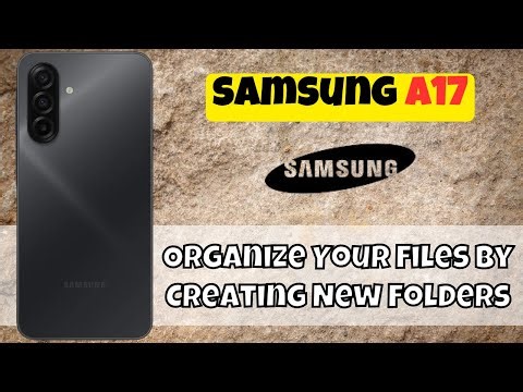 Samsung A17 Tips: Organize Your Files by Creating New Folders