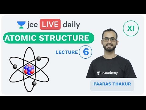 JEE Mains: Atomic Structure L 6 | Unacademy JEE | IIT JEE Chemistry | Paaras Thakur
