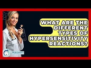What Are The Different Types Of Hypersensitivity Reactions? - Skin Savvy Dermatology