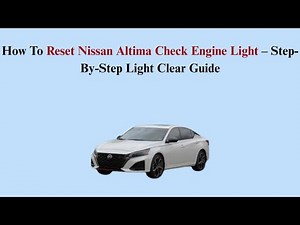 How To Reset Nissan Altima Check Engine Light – Step-By-Step Light Clear Guide