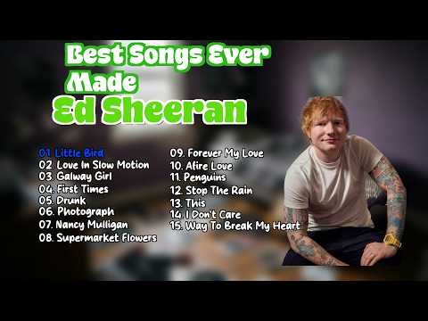 The Best Ed Sheeran Songs of All Time - Ultimate Playlist