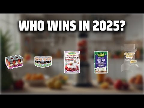 The Top 5 Best Coconut Cream in 2025 - Must Watch Before Buying!