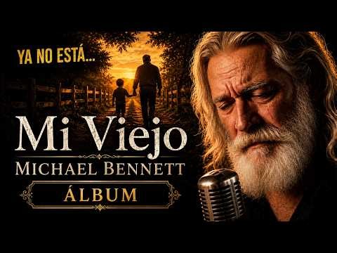💔 Las Últimas Canciones Para Mi Padre | Álbum “Mi Viejo” – Michael Bennet 🎙️**