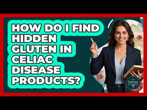 How Do I Find Hidden Gluten In Celiac Disease Products? - The Disease Encyclopedia