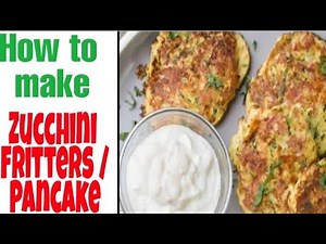 HOW TO MAKE ZUCCHINI FRITTERS / Zucchini Pancake