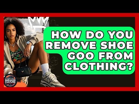 How Do You Remove Shoe Goo From Clothing? - Sneaker Culture Digest