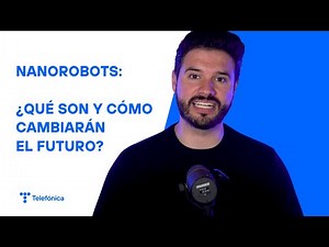 Nanorobots: qué son y cómo cambiarán el futuro
