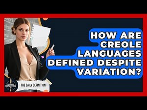 How Are Creole Languages Defined Despite Variation? - The Daily Definition