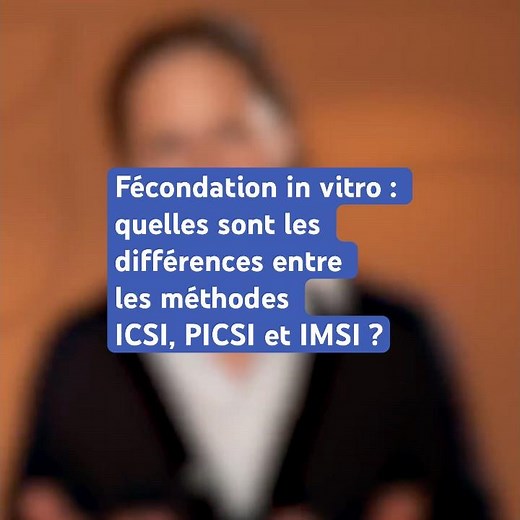 In vitro fertilization: what are the differences between the ICSI, PICSI and IMSI methods?