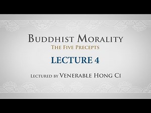 [English] Buddhist Morality: The Five Precepts - Lecture 4 - Ven. Hong Ci
