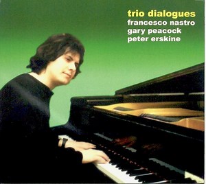 Francesco Nastro, Gary Peacock, Peter Erskine - Trio Dialogues
