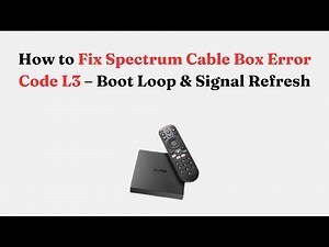 How to Fix Spectrum Cable Box Error Code L3 – Boot Loop & Signal Refresh
