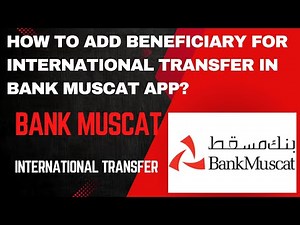 How to add Beneficiary for international transfer using a SWIFT Code on the Bank Muscat App| Muscat