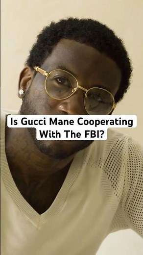 Is Gucci Mane Cooperating With The FBI?