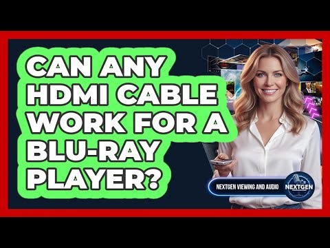 Can Any HDMI Cable Work For A Blu-ray Player?