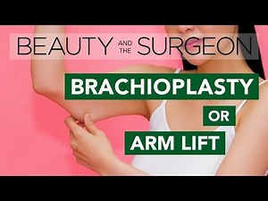 Arm Lift or Brachioplasty - Beauty and the Surgeon Episode 47