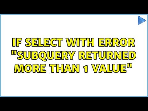 IF SELECT with error "Subquery returned more than 1 value" (3 Solutions!!)