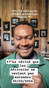 "La vérité que lesAfricains ne veulent pas entendre 30/03/2026